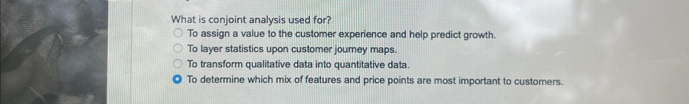  What is conjoint analysis used for? To assign a value to