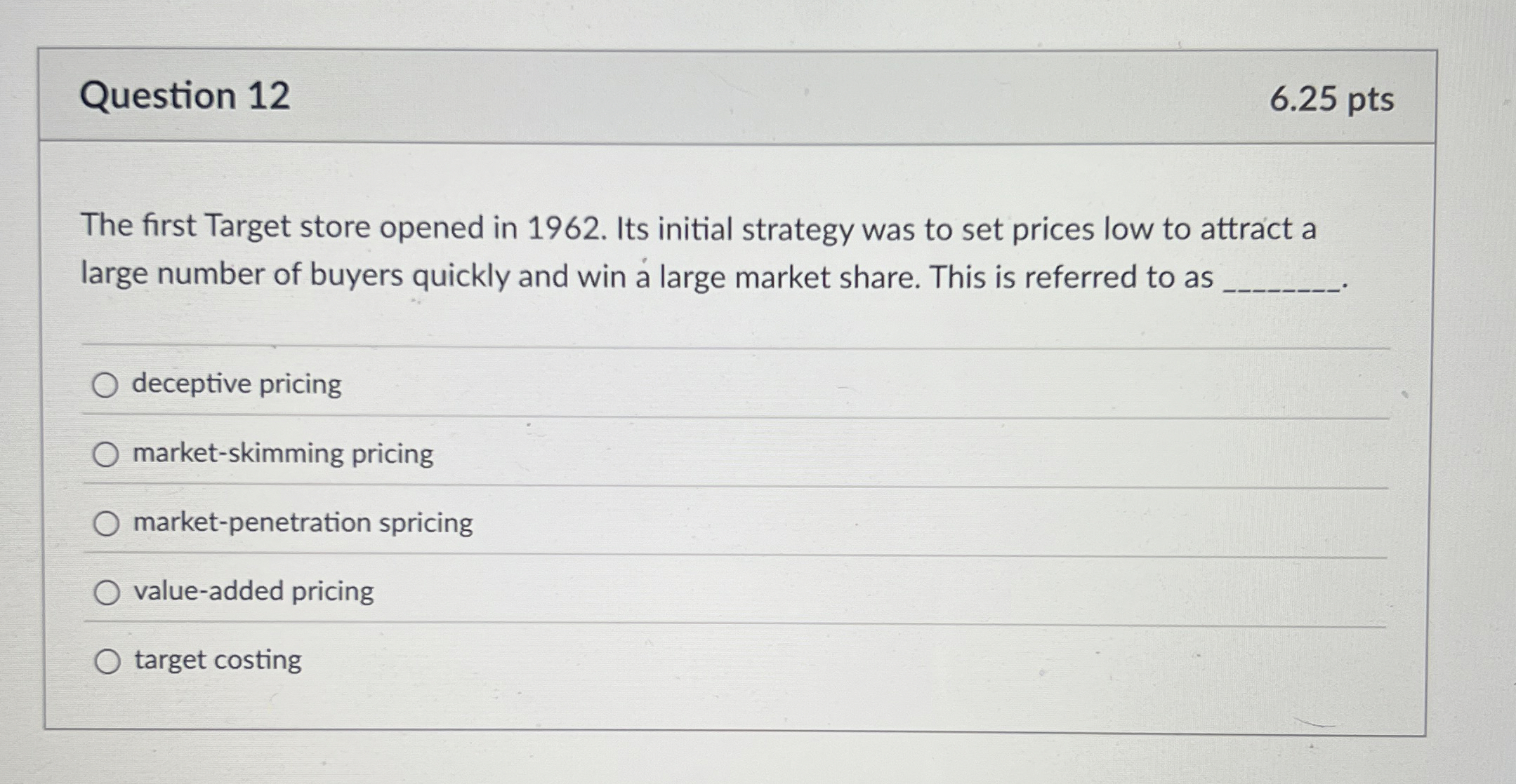  Question 12 6.25 pts The first Target store opened in 1962.