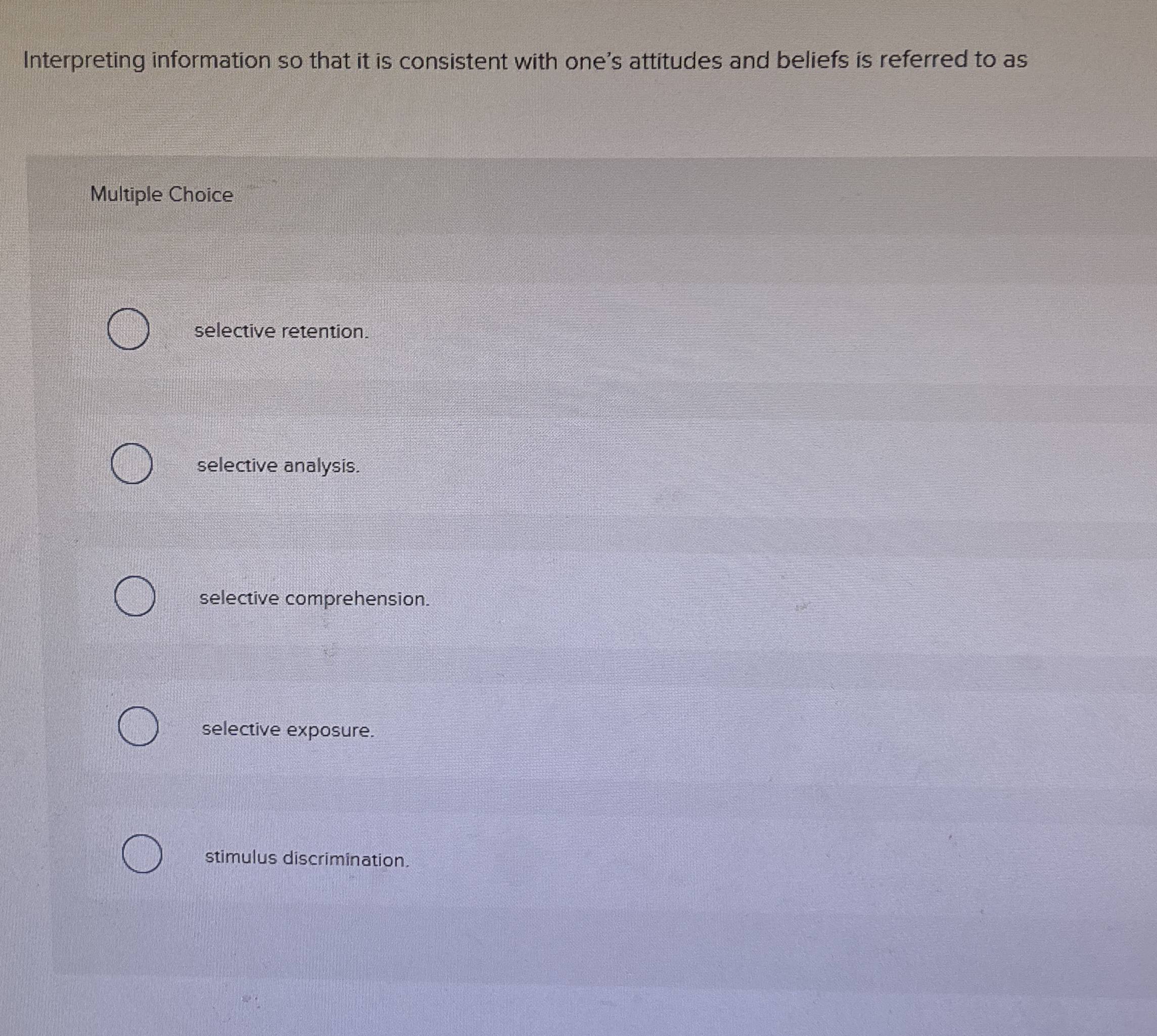  Interpreting information so that it is consistent with one's attitudes and