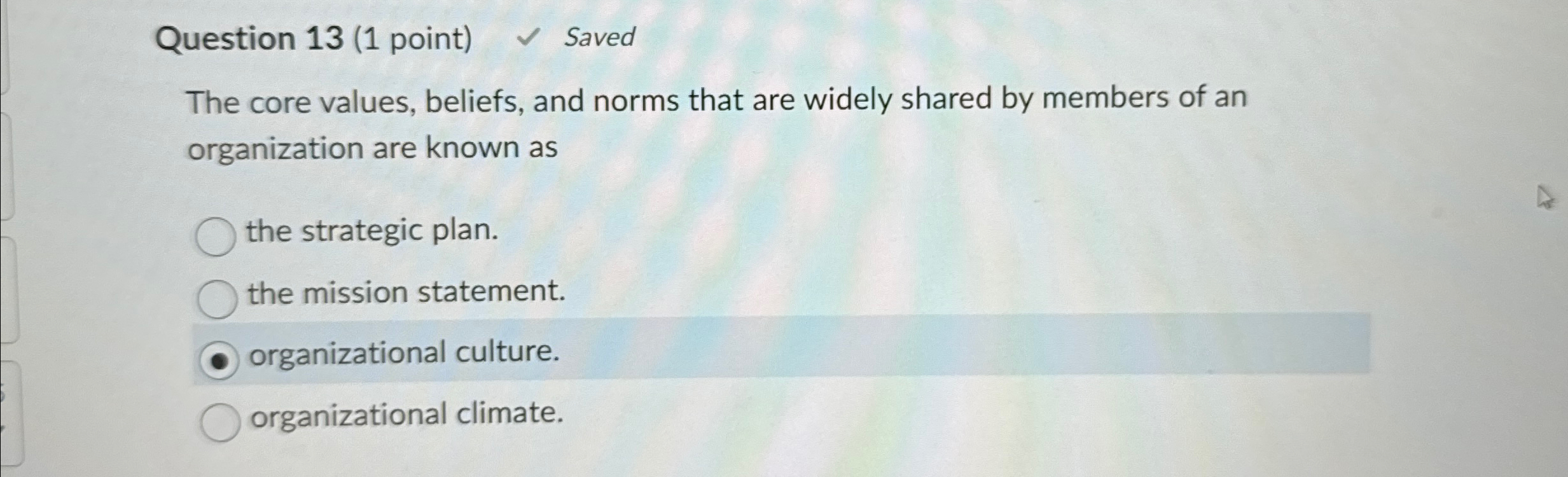  Question 13(1 point) Saved The core values, beliefs, and norms that