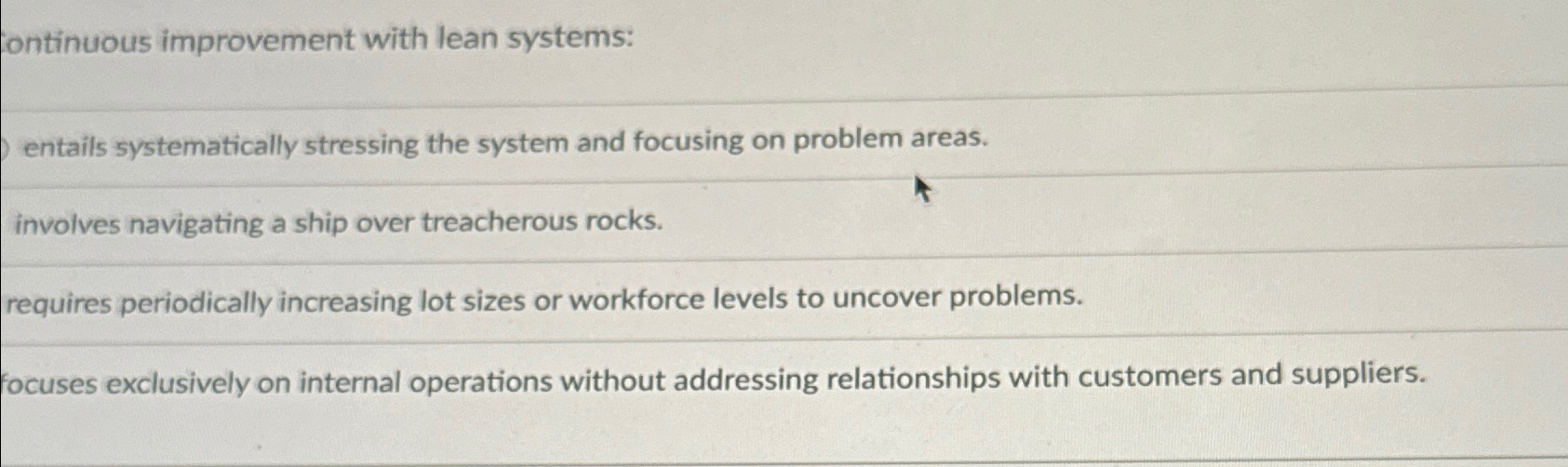  Iontinuous improvement with lean systems: entails systematically stressing the system and