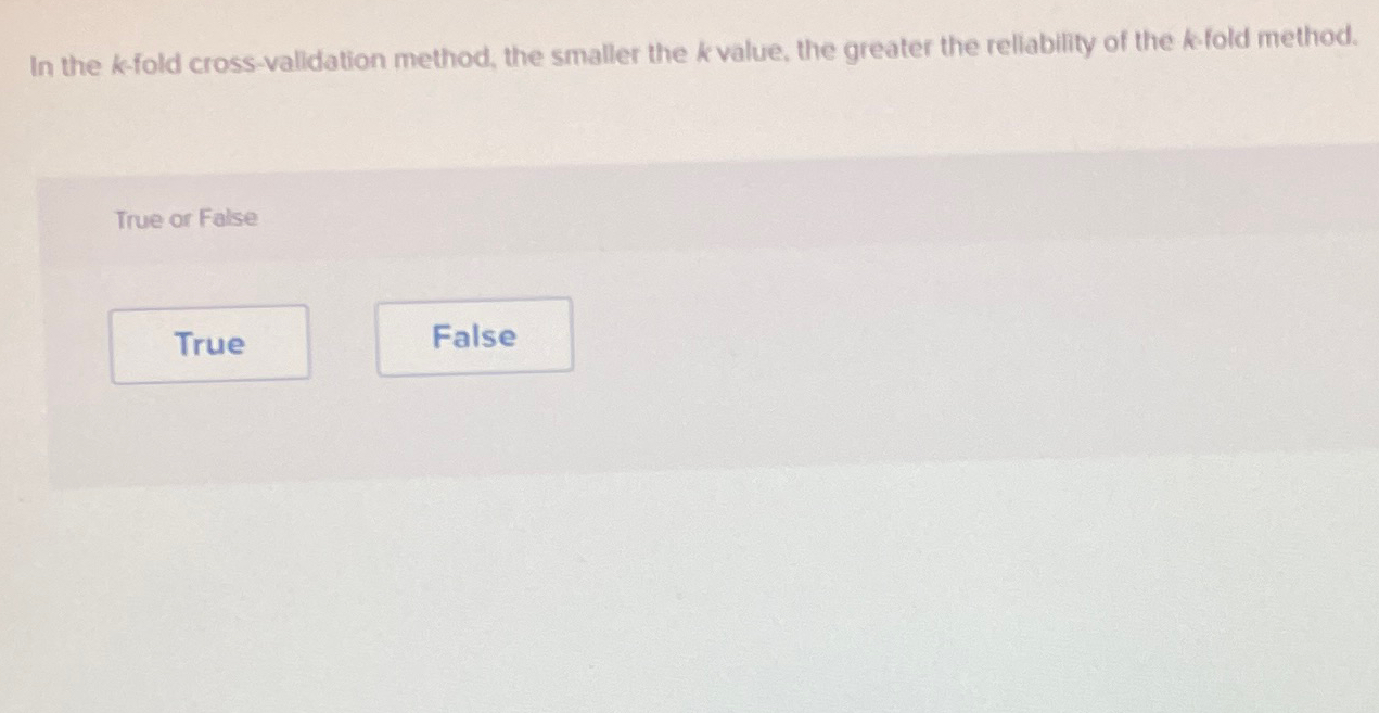  In the k-fold cross validation method, the smaller the k value,