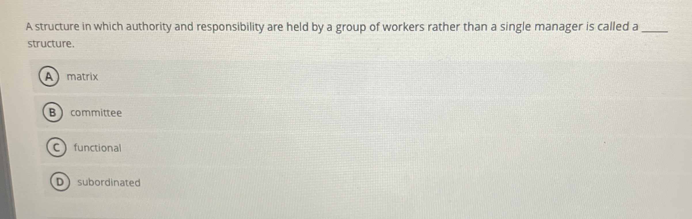  A structure in which authority and responsibility are held by a