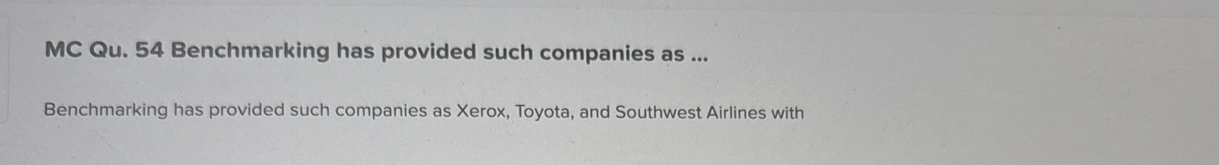  MC Qu.54 Benchmarking has provided such companies as ... Benchmarking has