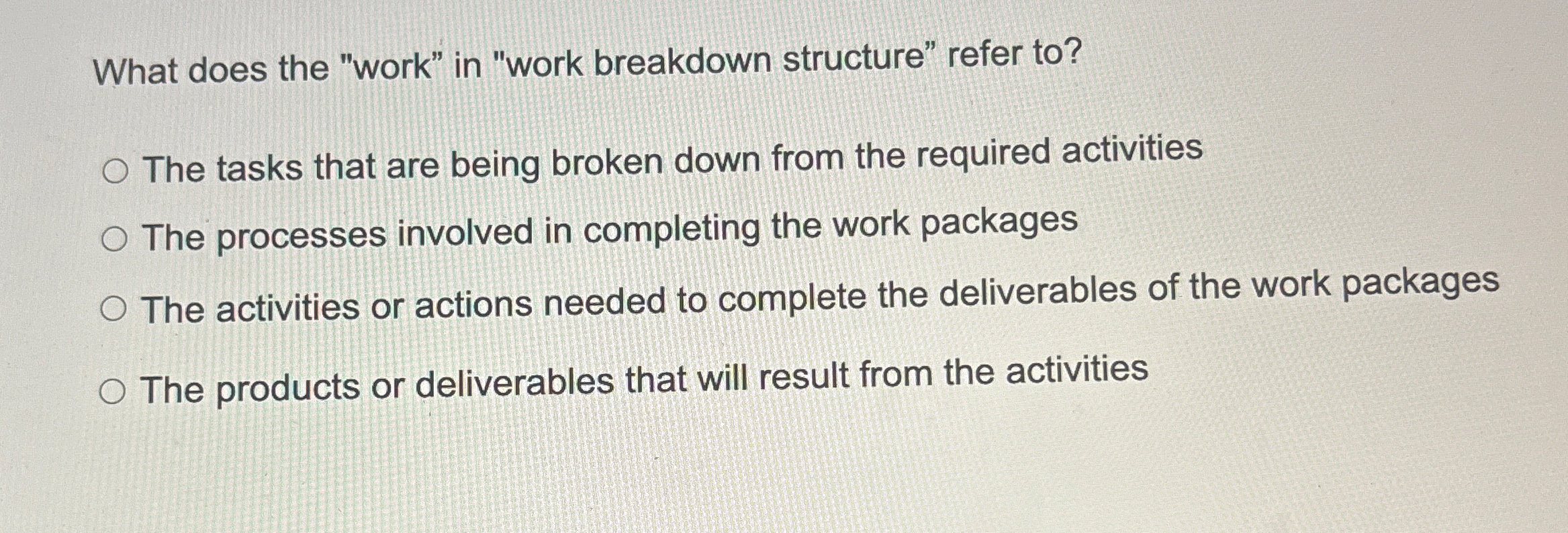  What does the "work" in "work breakdown structure" refer to? The