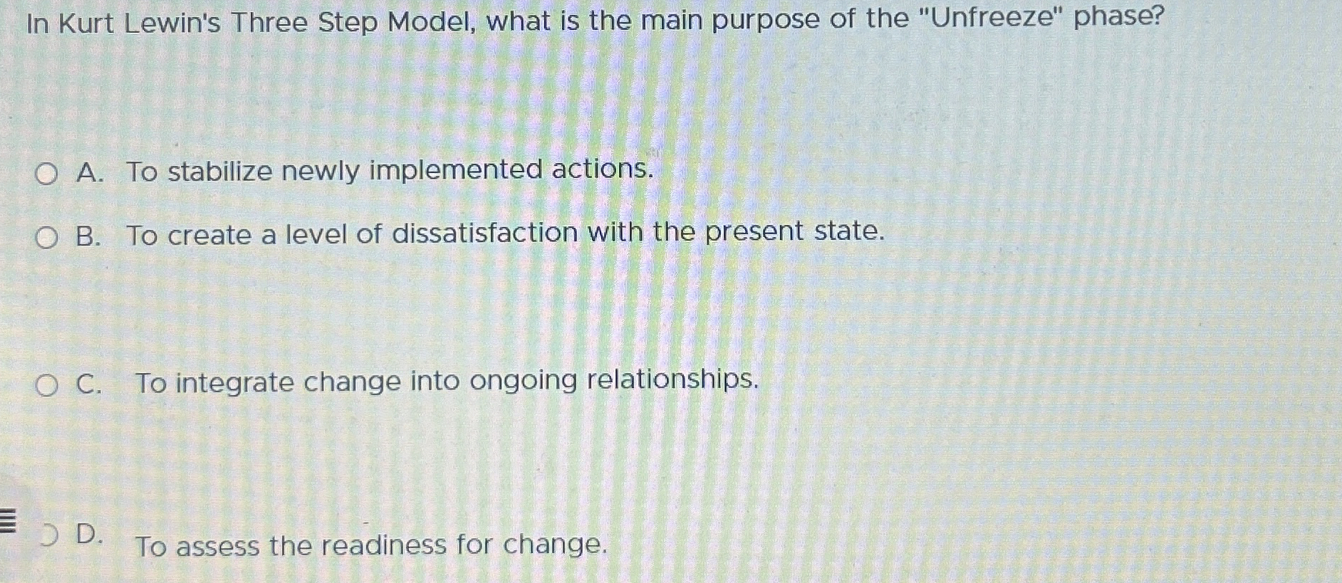  In Kurt Lewin's Three Step Model, what is the main purpose