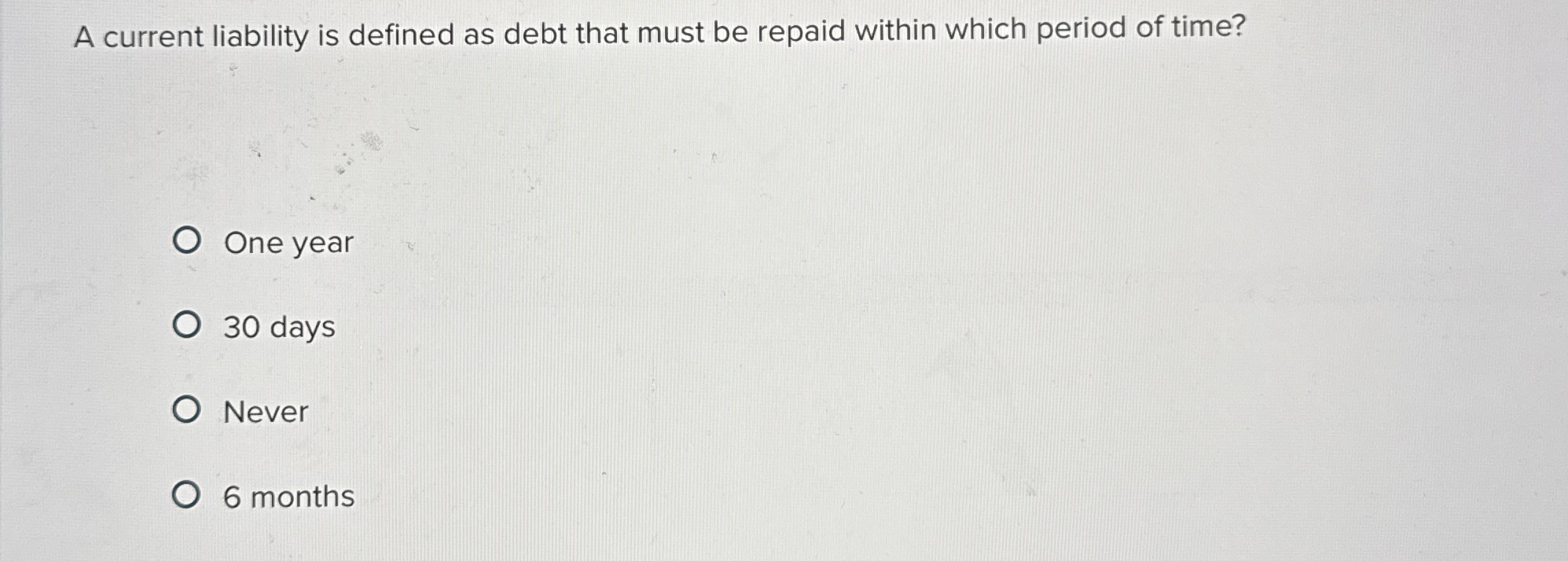  A current liability is defined as debt that must be repaid
