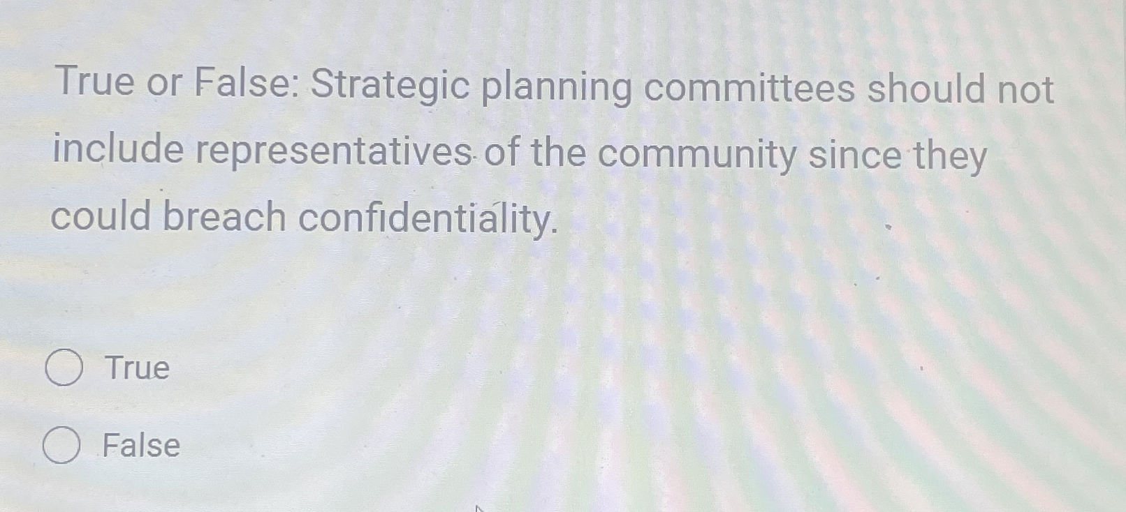  True or False: Strategic planning committees should not include representatives of
