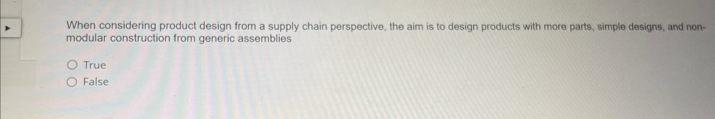  When considering product design from a supply chain perspective, the aim