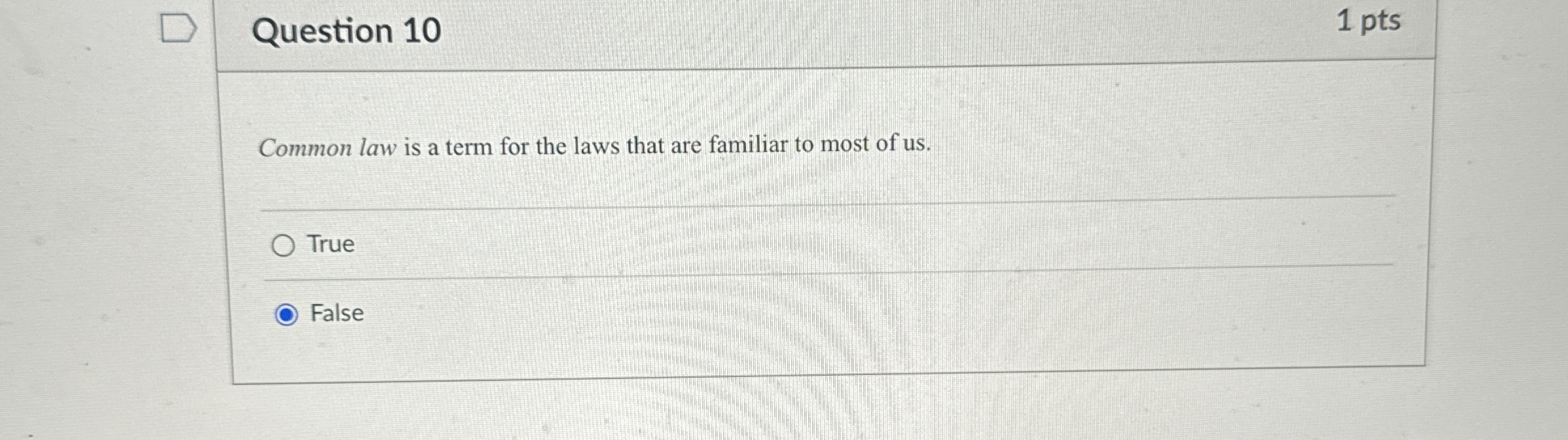  Question 10 1 pts Common law is a term for the