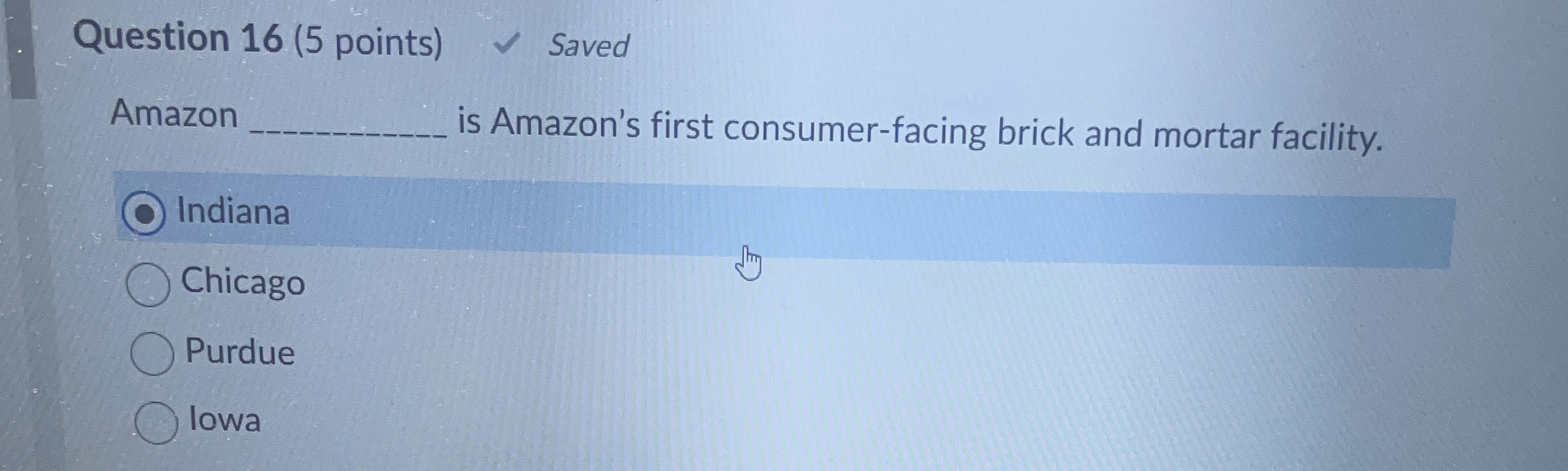  Question 16(5 points) Saved Amazon is Amazon's first consumer-facing brick and