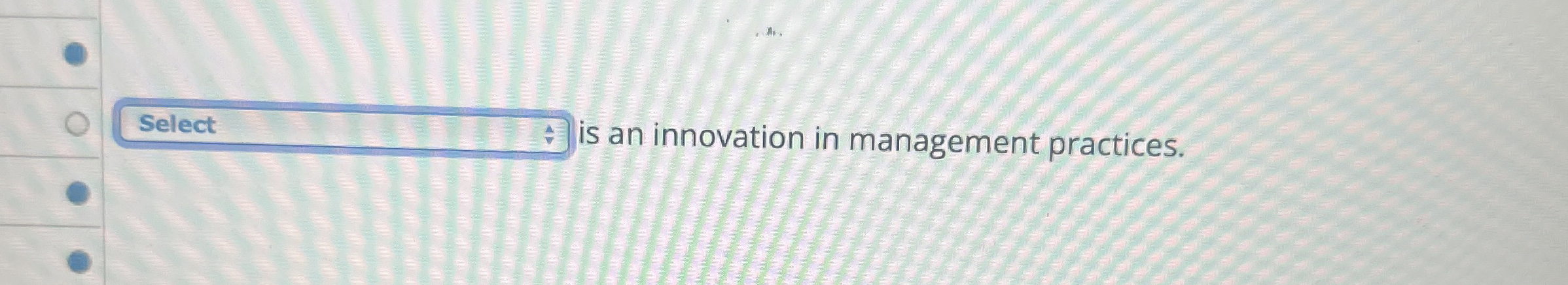  is an innovation in management practices. 