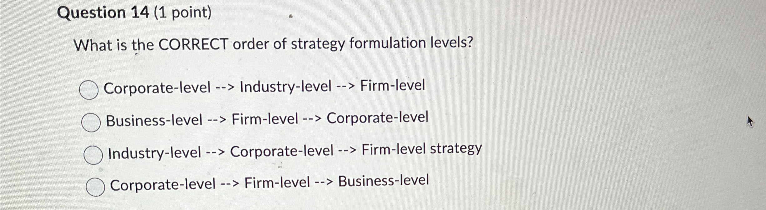  Question 14(1 point) What is the CORRECT order of strategy formulation