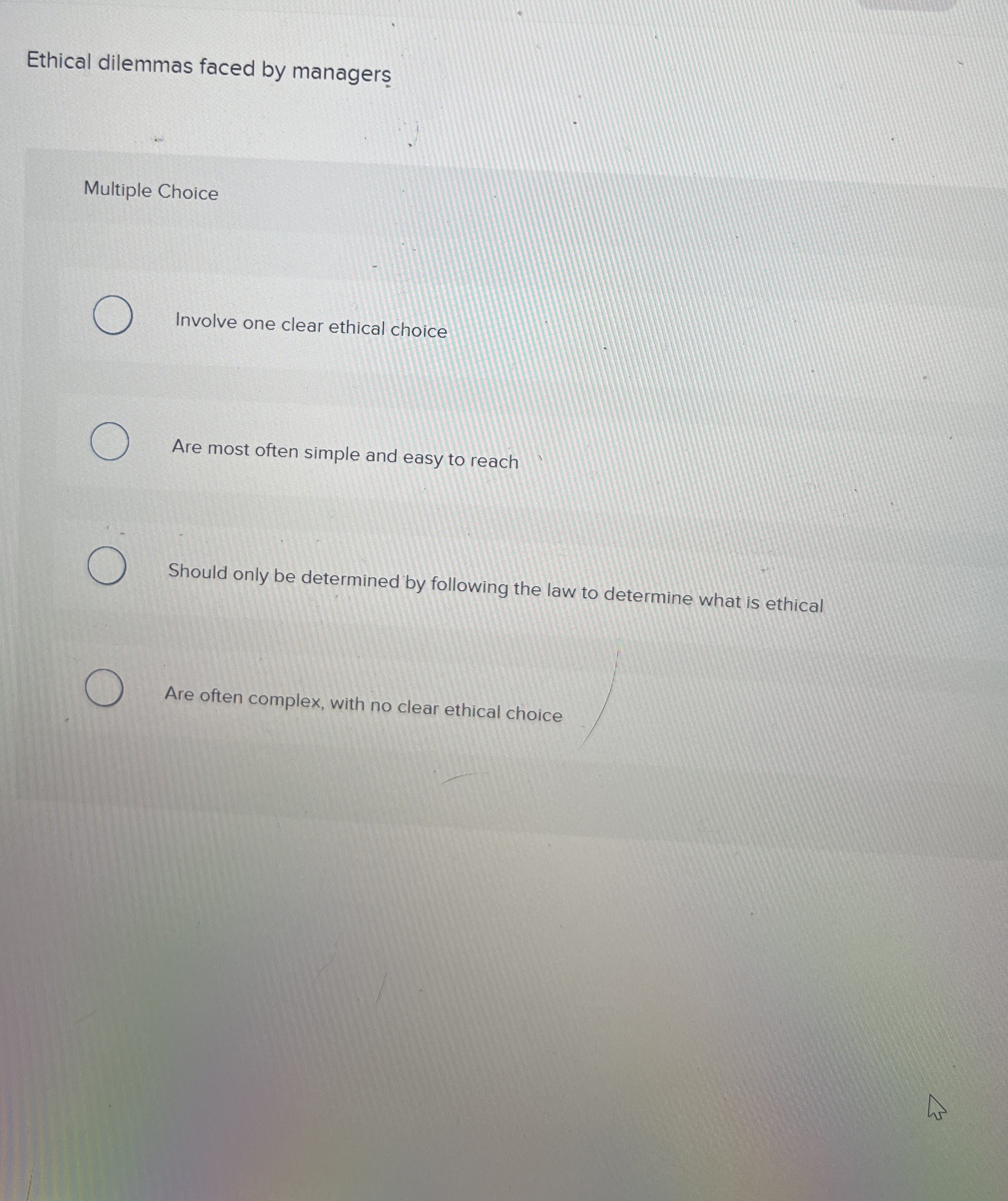  Ethical dilemmas faced by managers Multiple Choice Involve one clear ethical