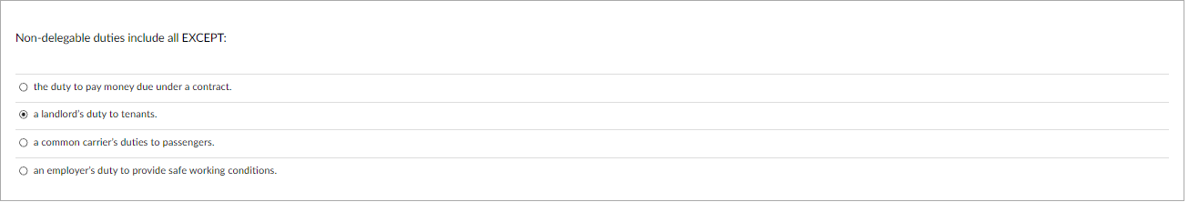  Non-delegable duties include all EXCEPT: the duty to pay money due