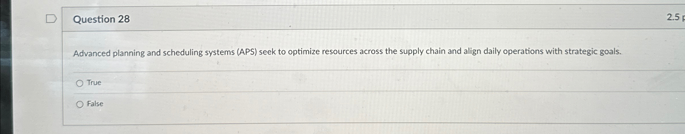  Question 28 Advanced planning and scheduling systems (APS) seek to optimize