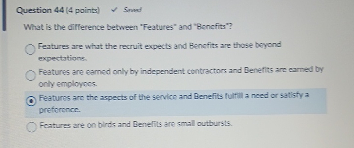  Question 44(4 points) Saved What is the difference between "Features" and