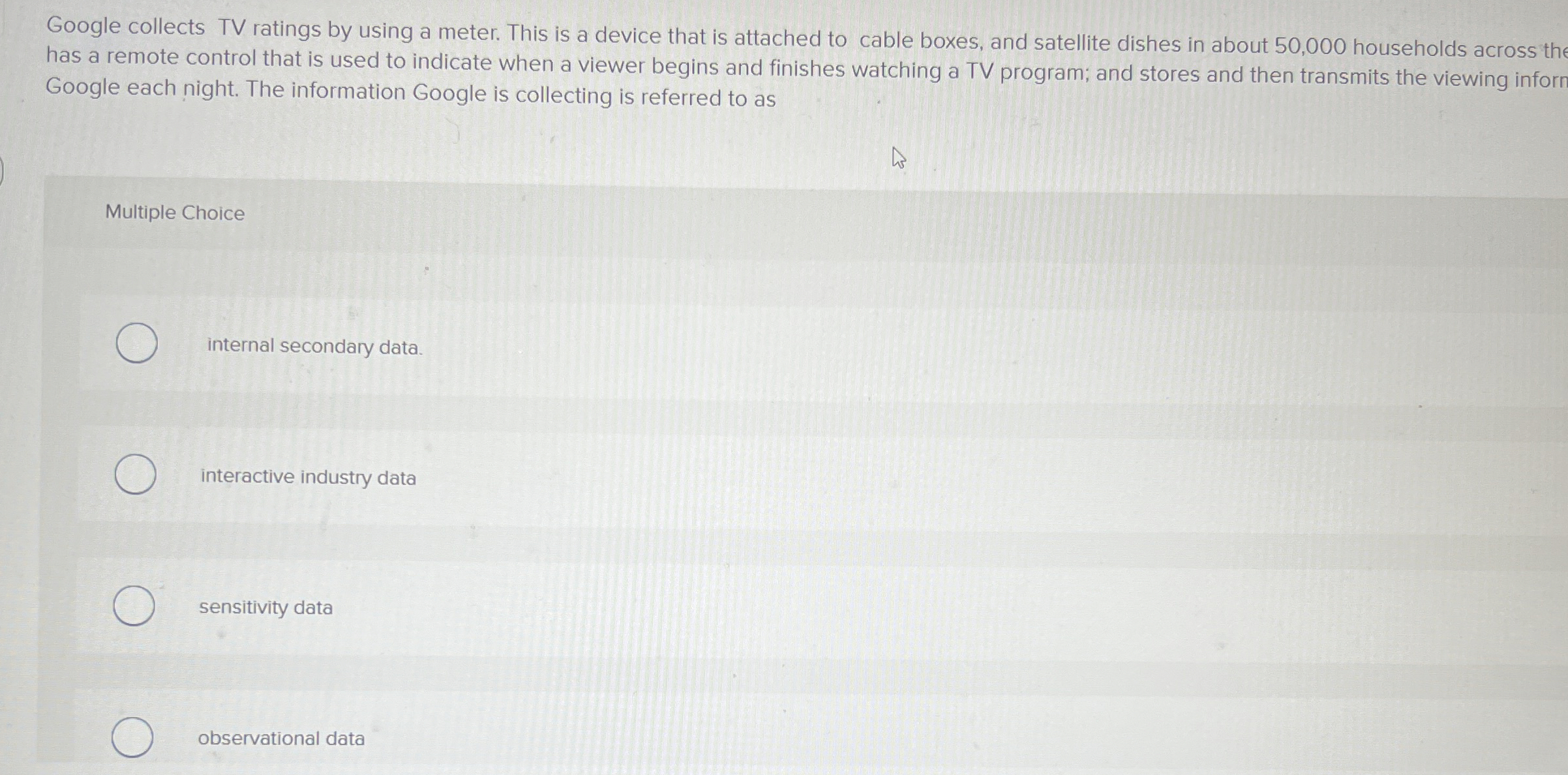  Google collects TV ratings by using a meter. This is a