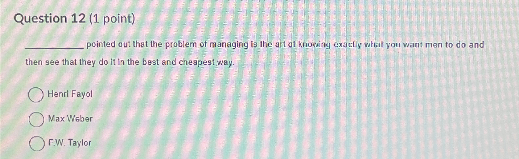  Question 12(1 point) pointed out that the problem of managing is