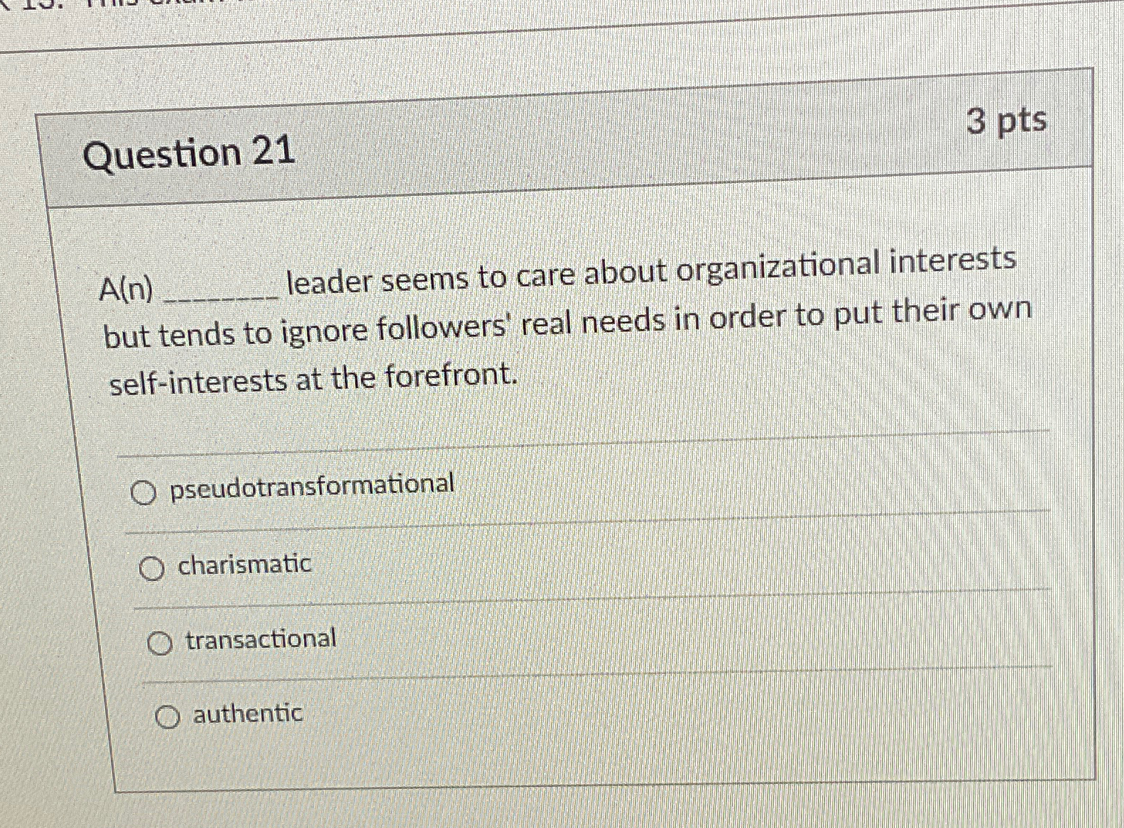  Question 21 3pts A(n)q, leader seems to care about organizational interests