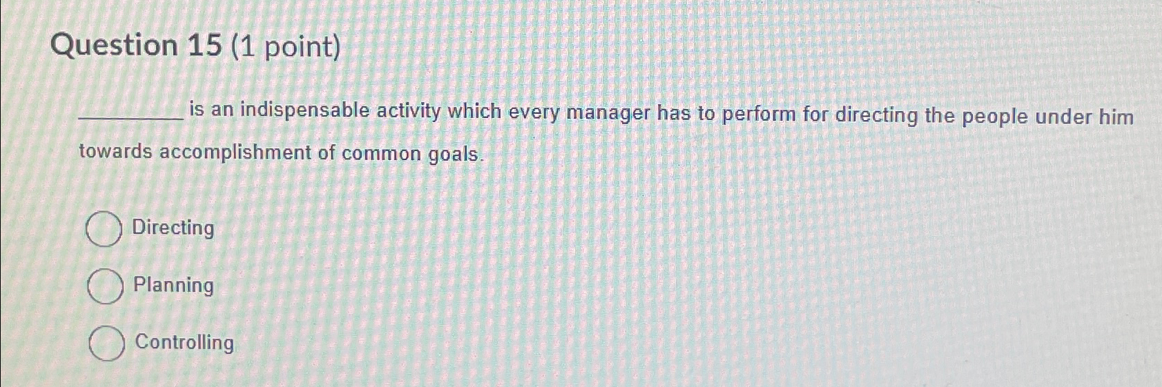 Question 15(1 point) is an indispensable activity which every manager has