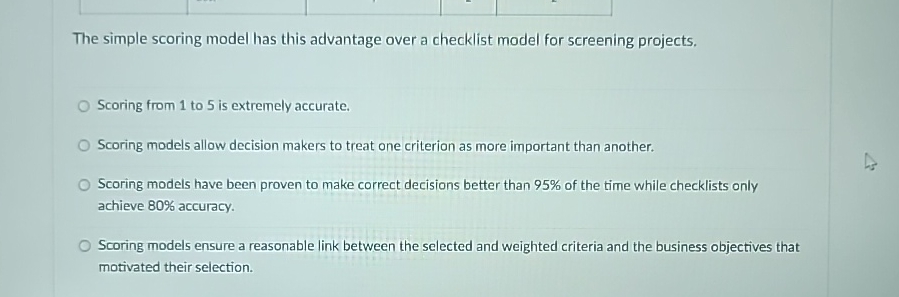  The simple scoring model has this advantage over a checklist model