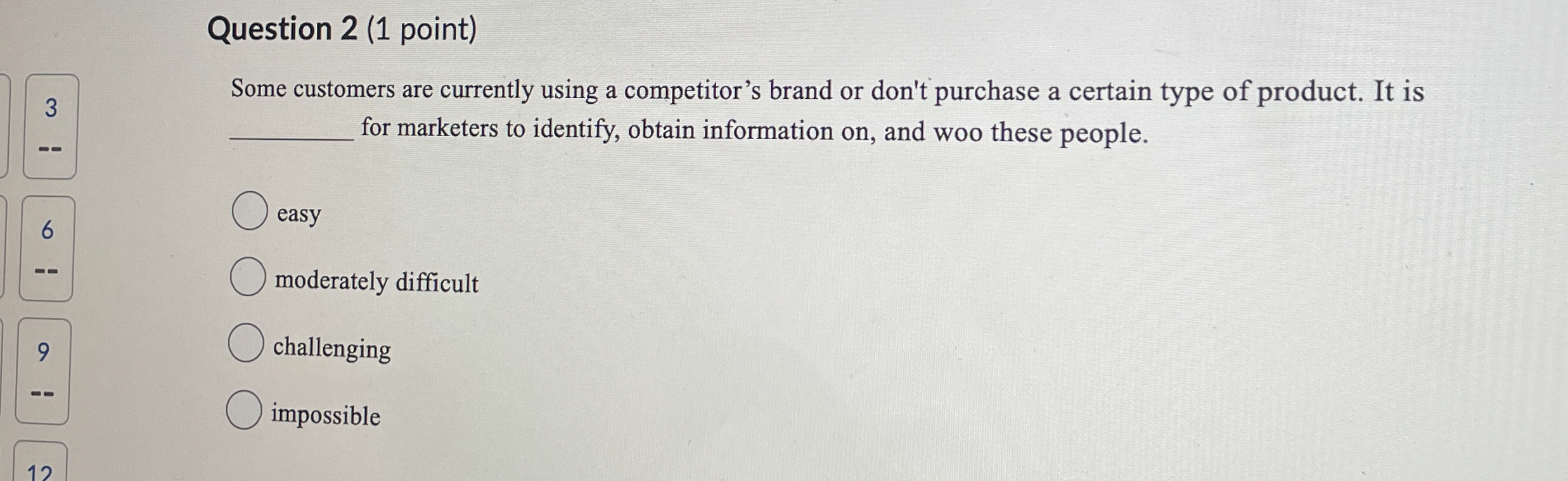  Question 2(1 point) Some customers are currently using a competitor's brand
