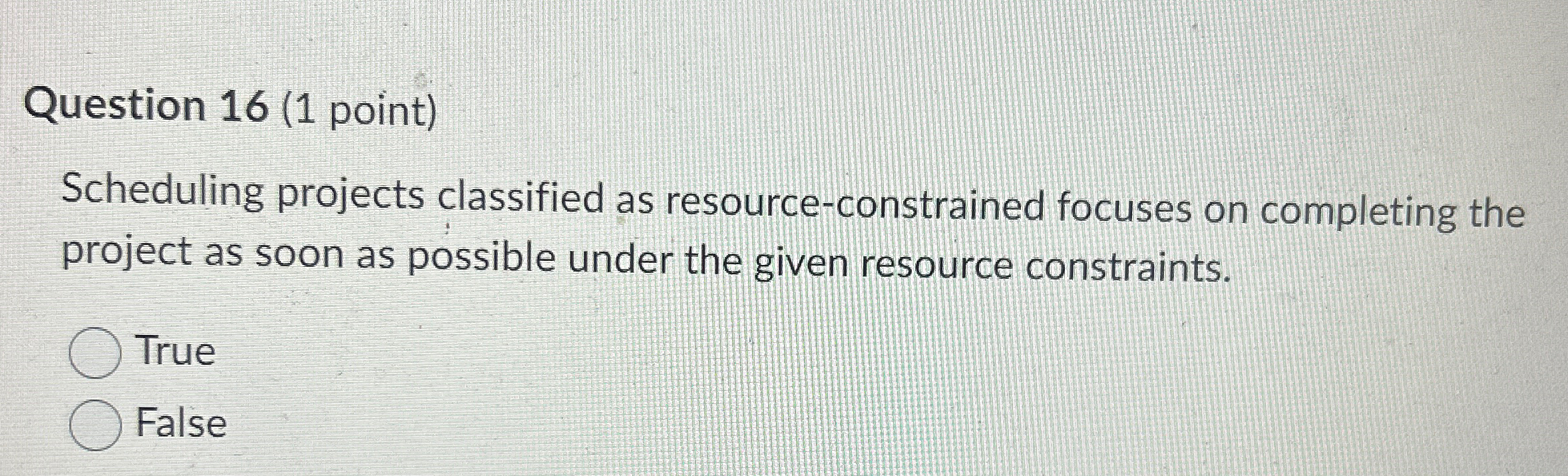  Question 16(1 point) Scheduling projects classified as resource-constrained focuses on completing