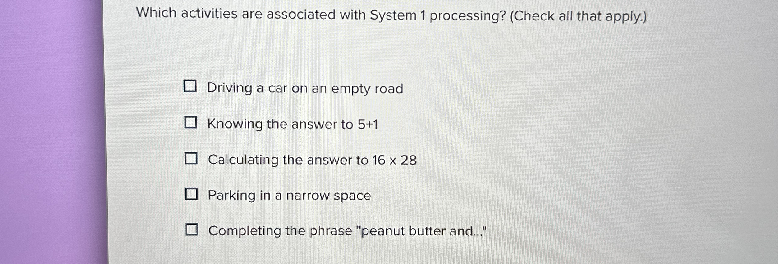  Which activities are associated with System 1 processing? (Check all that