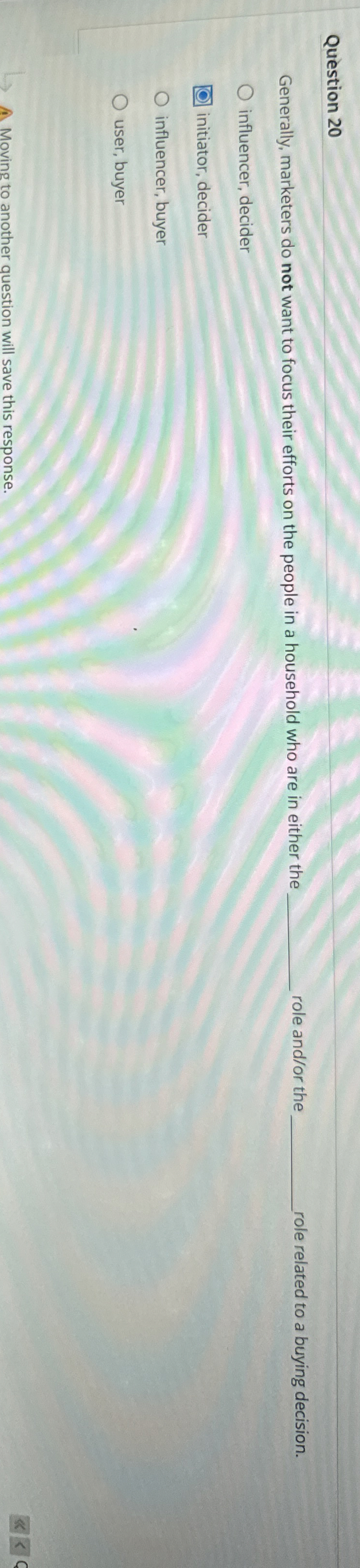  Question 20 Generally, marketers do not want to focus their efforts