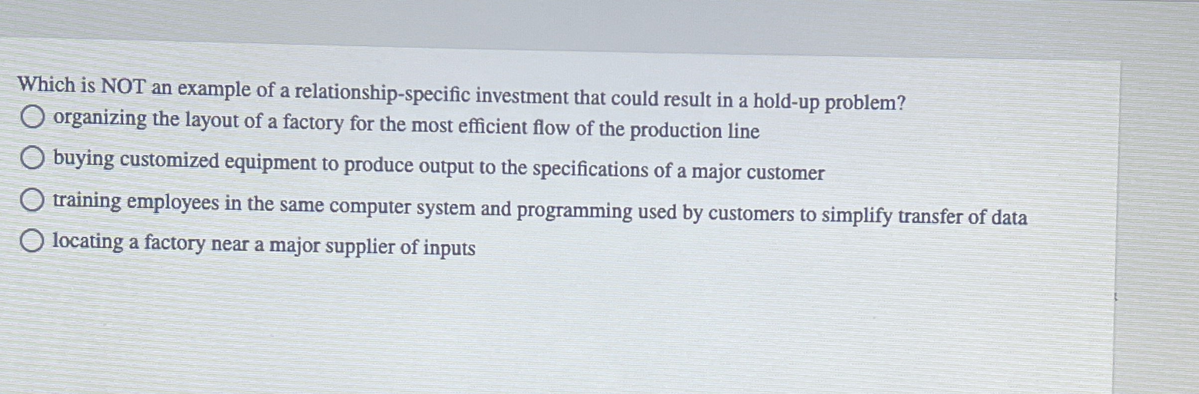  Which is NOT an example of a relationship-specific investment that could