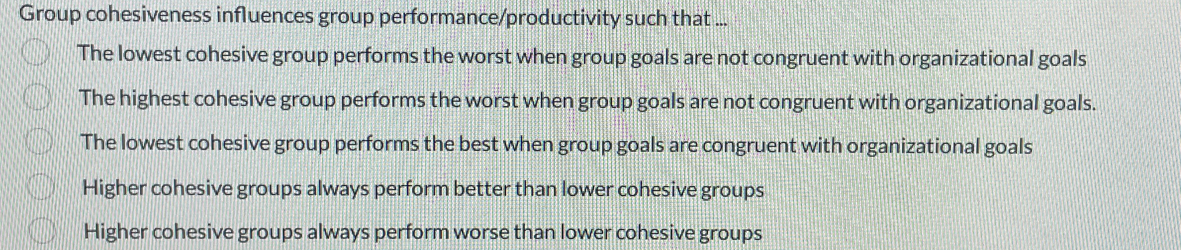  Group cohesiveness influences group performance/productivity such that .- The lowest cohesive