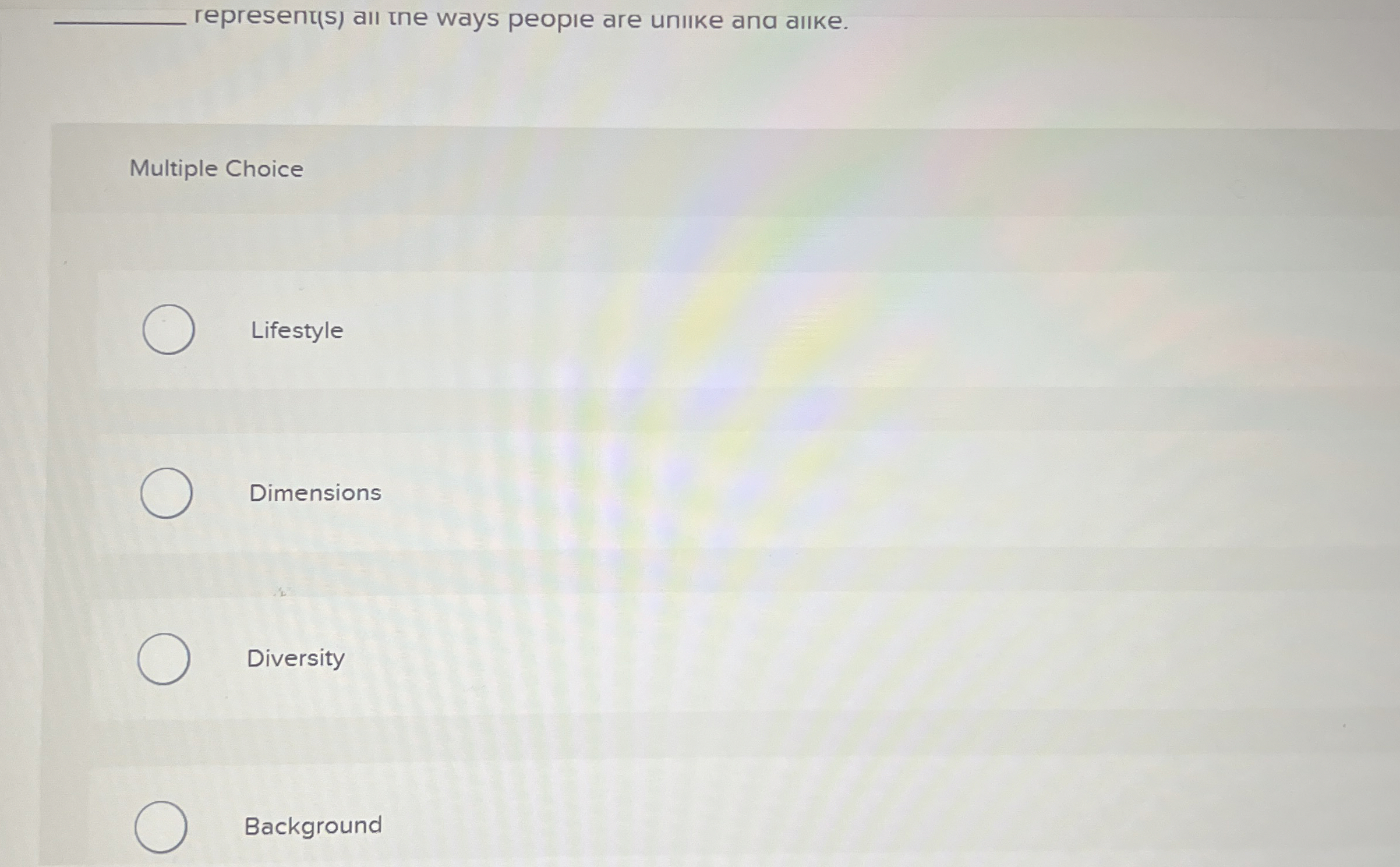  represen(s) a tne ways peope are unke and alke. Multiple Choice