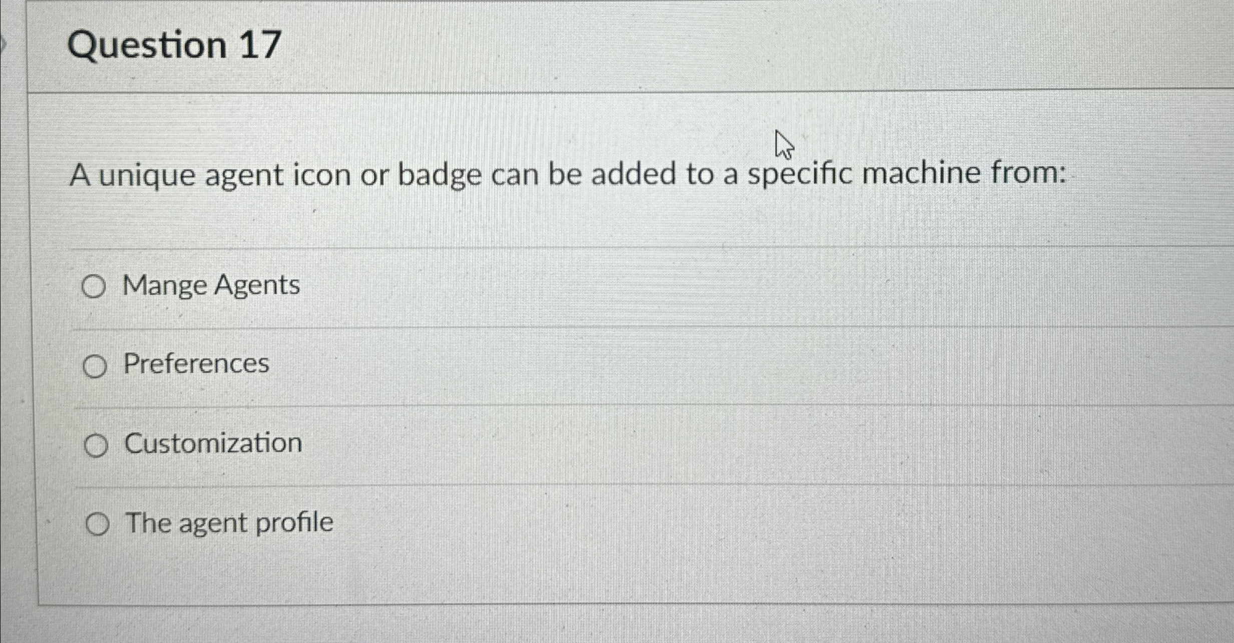  Question 17 A unique agent icon or badge can be added