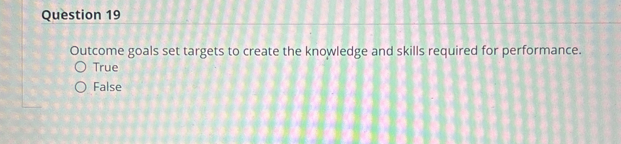  Question 19 Outcome goals set targets to create the knowledge and