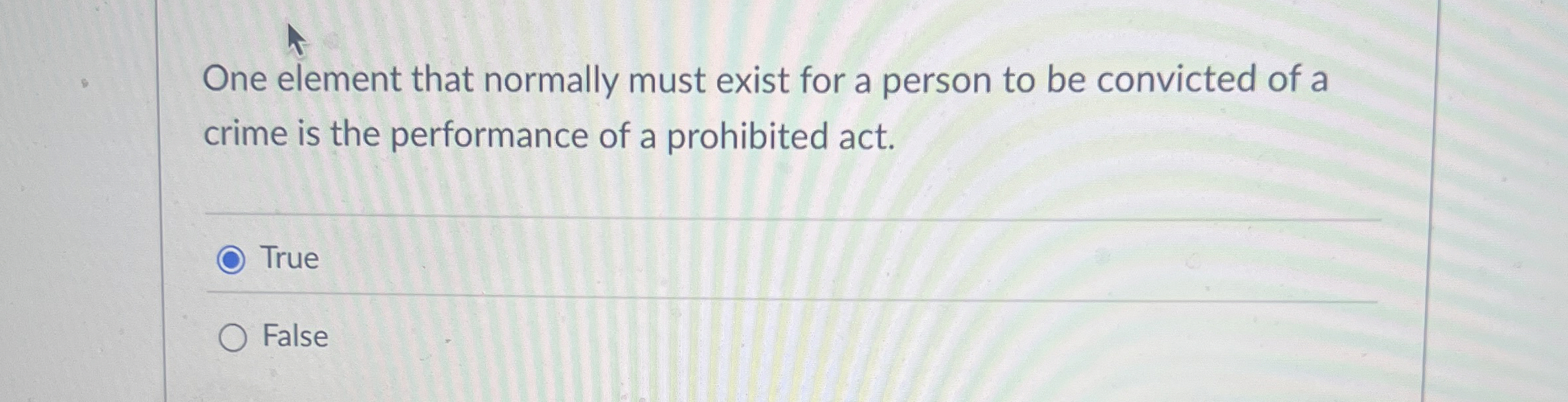  One element that normally must exist for a person to be