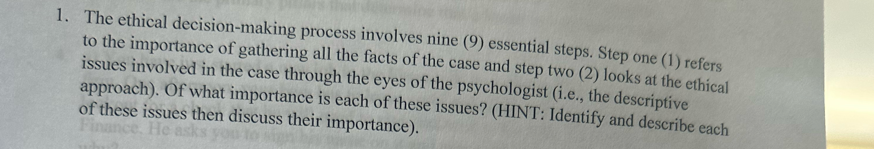  The ethical decision-making process involves nine (9) essential steps. Step one