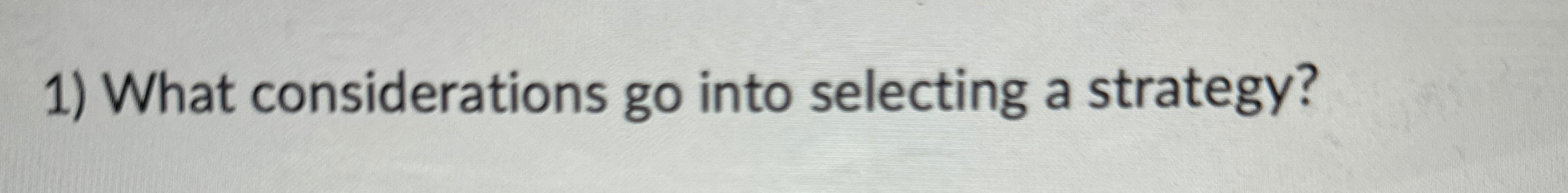  What considerations go into selecting a strategy? 