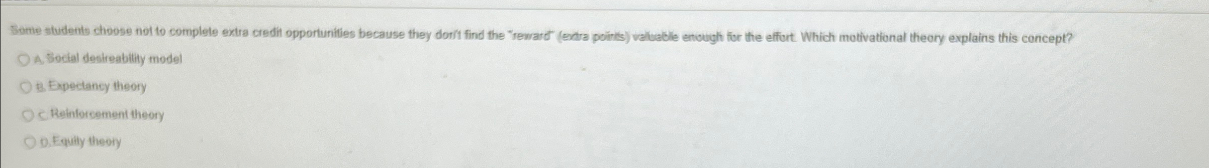  A. Soctal destreability model 18. Expectancy theory C. Rehinorement theory D.