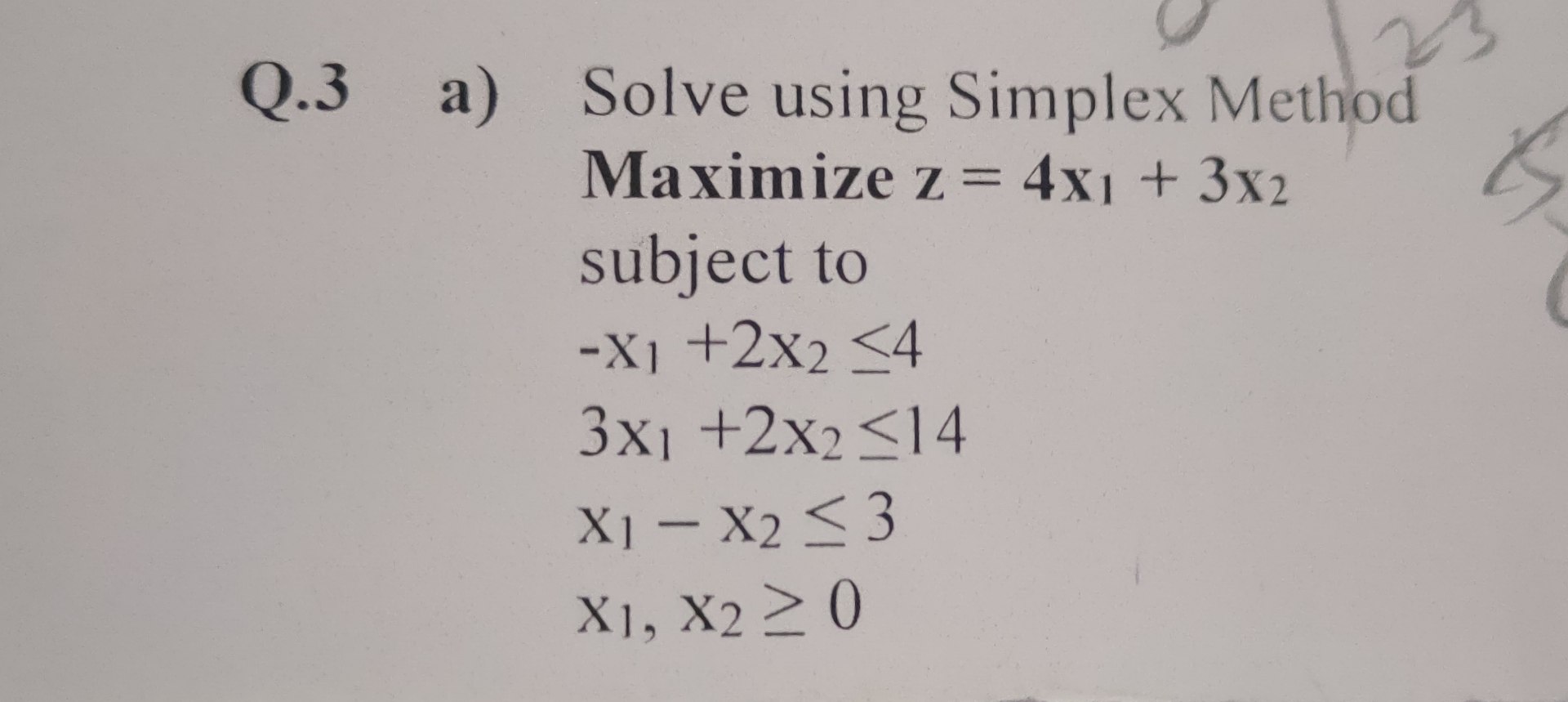  Q.3 a) Solve using Simplex Method Maximize z=4x1+3x2 subject to -x1+2x24