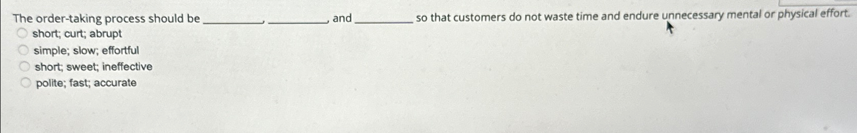  The order-taking process should be .q, and so that customers do