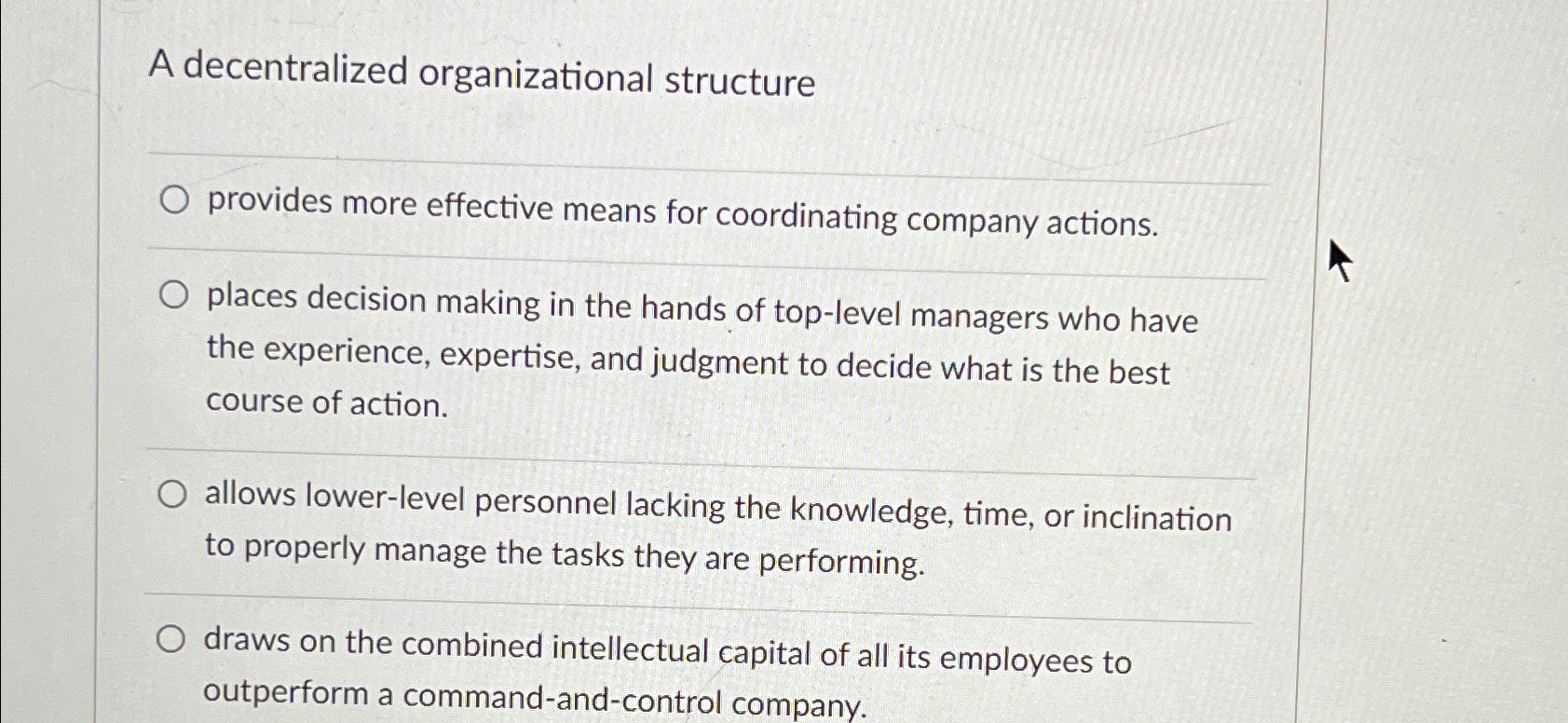  A decentralized organizational structure provides more effective means for coordinating company