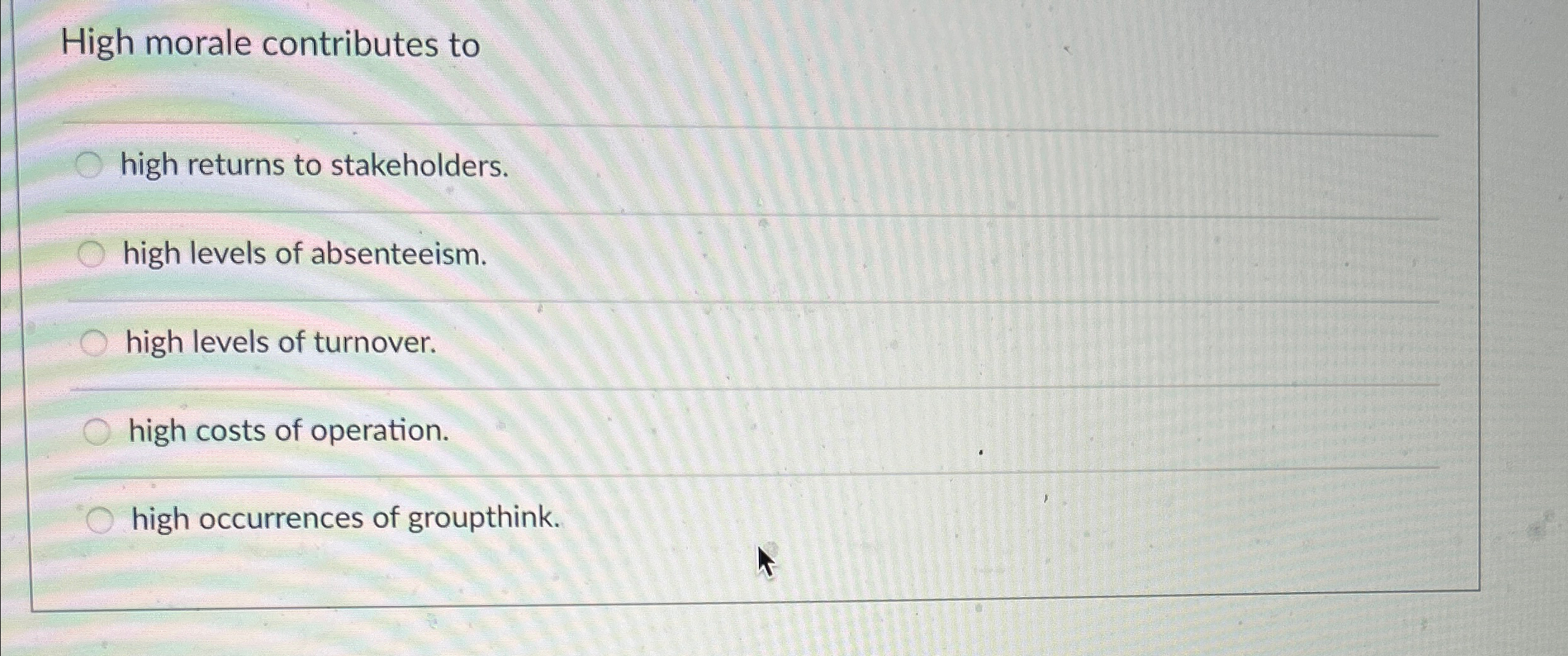  High morale contributes to high returns to stakeholders. high levels of