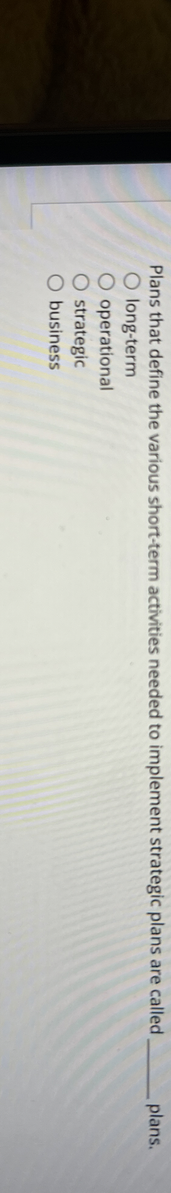  Plans that define the various short-term activities needed to implement strategic