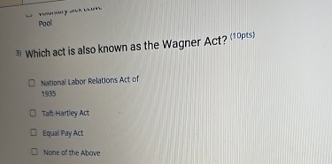  Pool Which act is also known as the Wagner Act? (10pts)