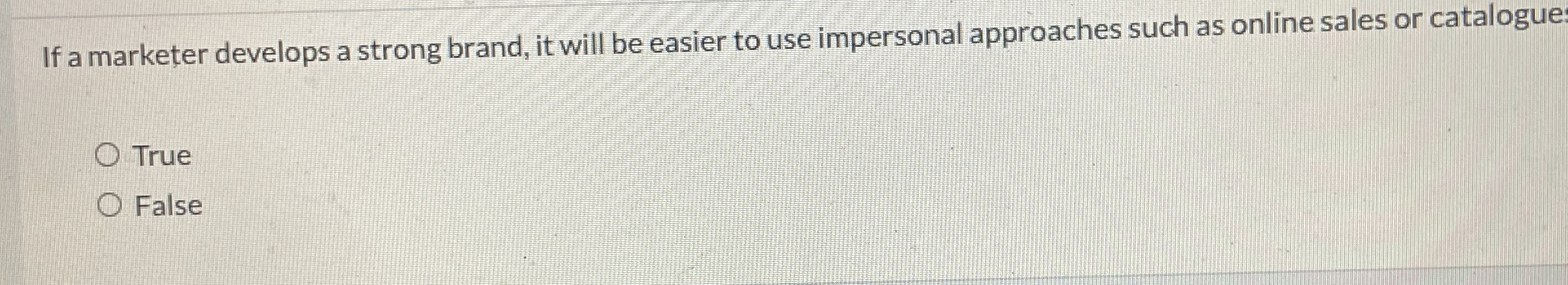  If a marketer develops a strong brand, it will be easier