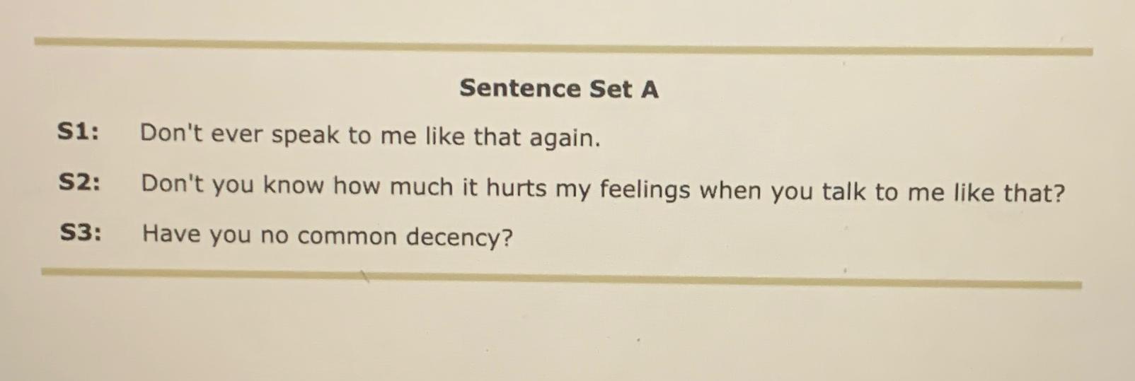  Sentence Set A S1: Don't ever speak to me like that