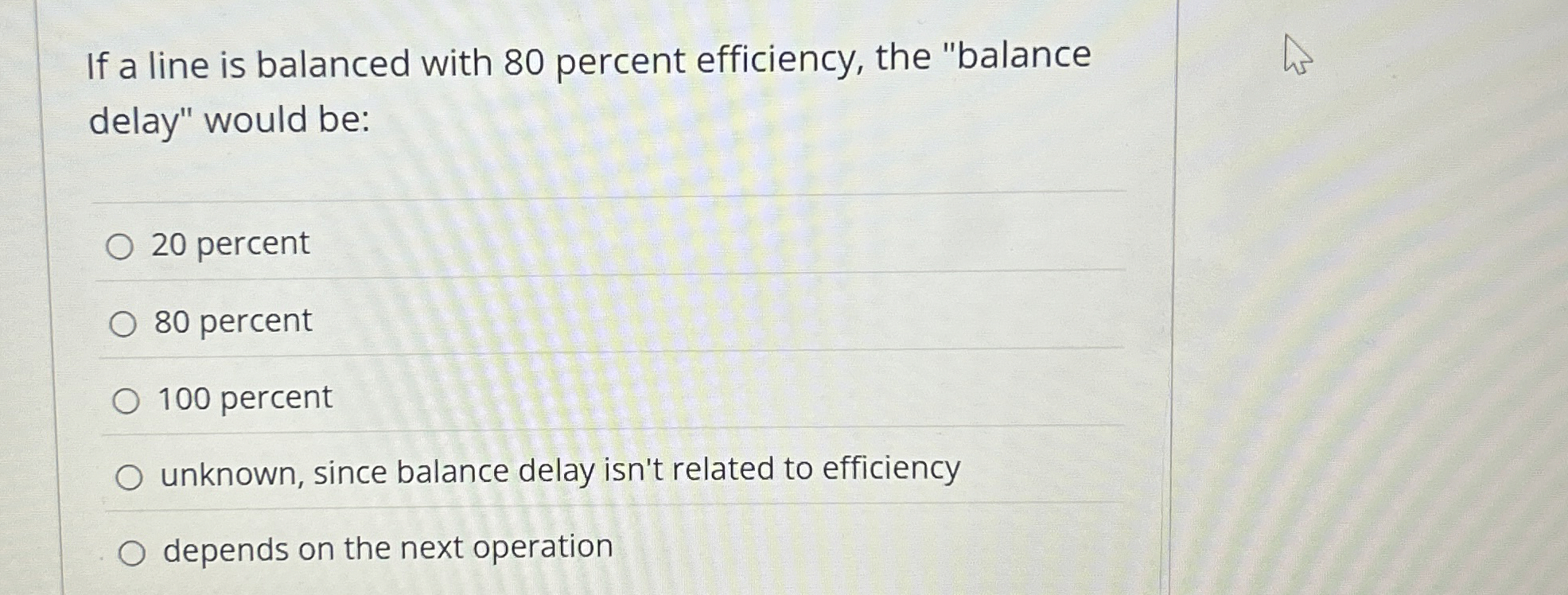  If a line is balanced with 80 percent efficiency, the "balance