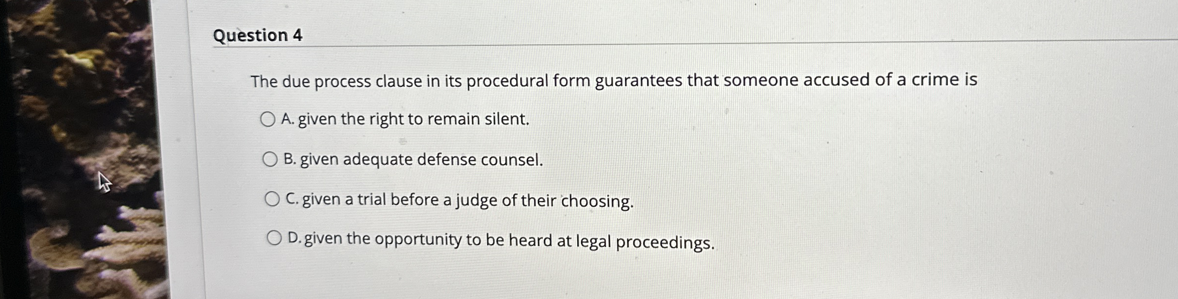  Question 4 The due process clause in its procedural form guarantees