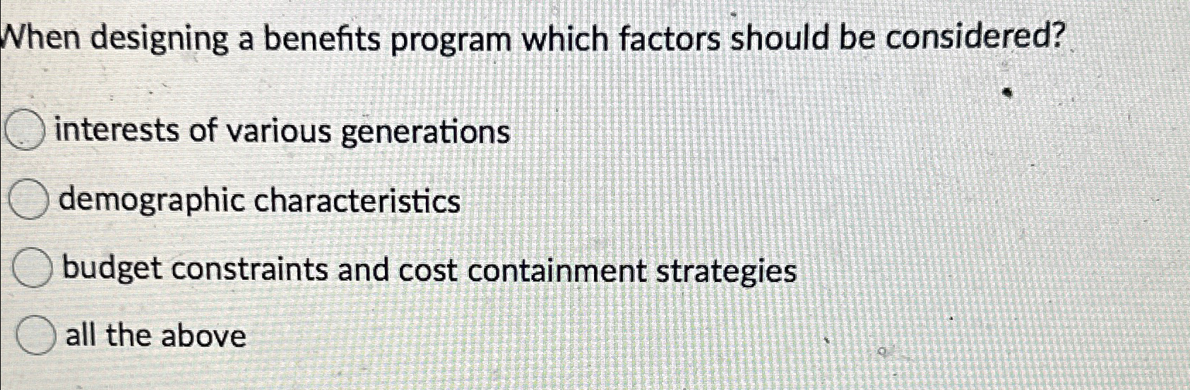  When designing a benefits program which factors should be considered? interests